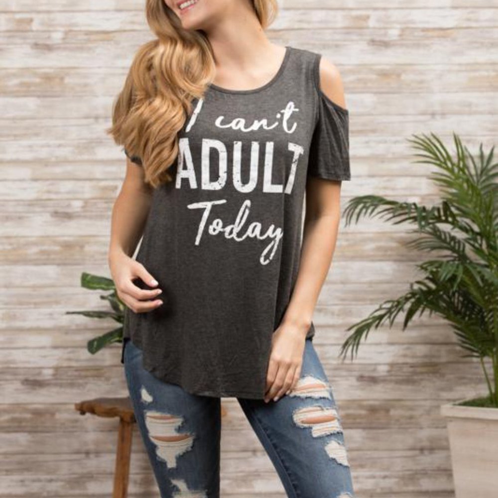 I Can't Adult Today Cold Shoulder Tee